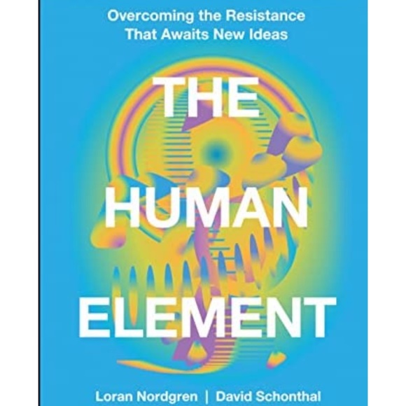 The Human Element: Overcoming the Resistance That Awaits New Ideas 1st Edition - Picture 1 of 7